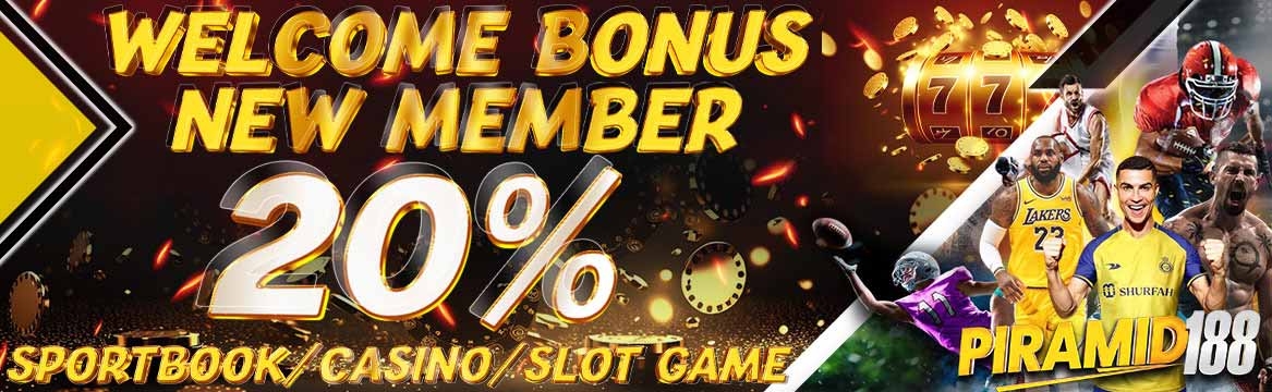 WELCOME BONUS NEW MEMBER 20% PIRAMID188